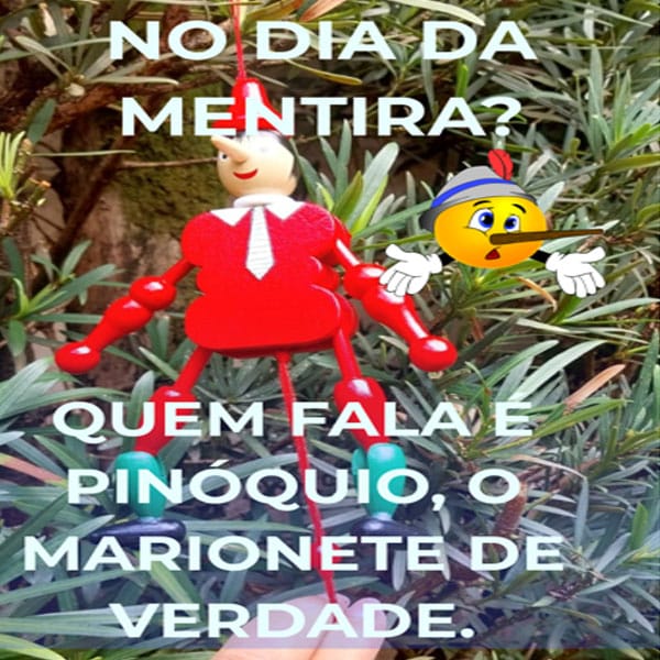 No Dia da Mentira… quem fala é o Pinóquio.